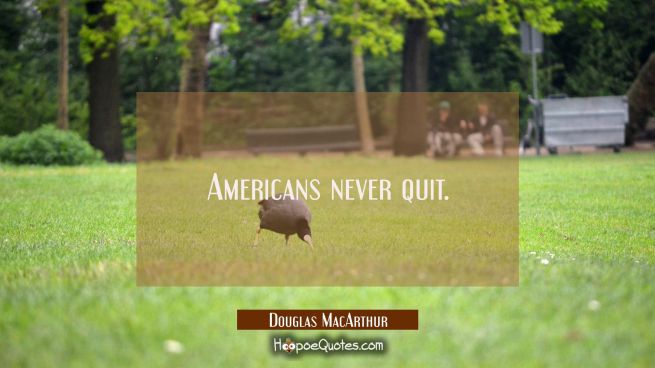 Americans never quit.