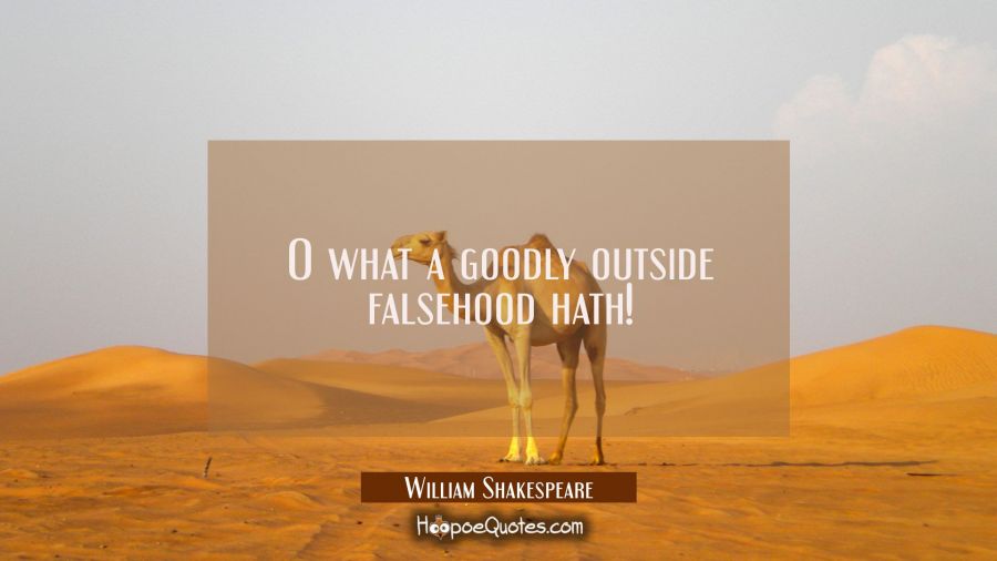 O what a goodly outside falsehood hath! William Shakespeare Quotes
