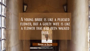 A young bride is like a plucked flower, but a guilty wife is like a flower that had been walked ove