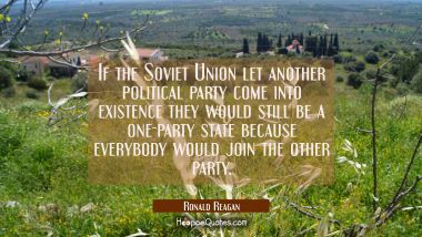 If the Soviet Union let another political party come into existence they would still be a one-party