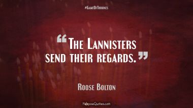 The Lannisters send their regards.