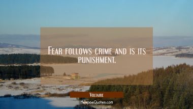 Fear follows crime and is its punishment. Voltaire Quotes