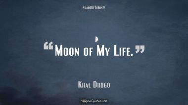 Moon of my life.