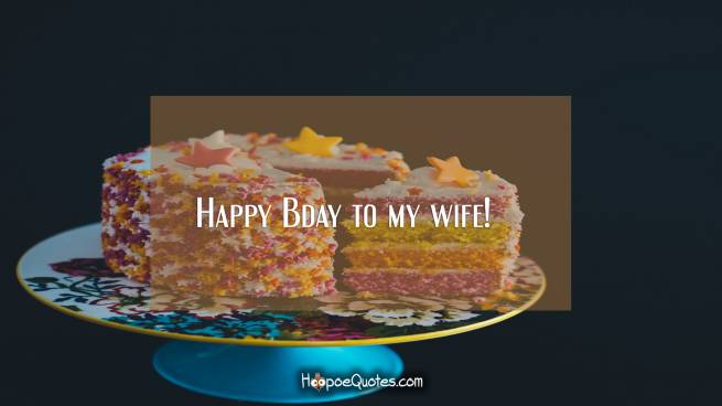 Happy Bday to my wife!
