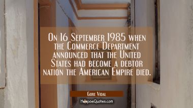 On 16 September 1985 when the Commerce Department announced that the United States had become a deb