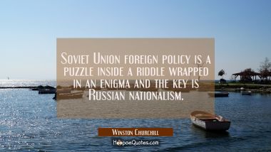 Soviet Union foreign policy is a puzzle inside a riddle wrapped in an enigma and the key is Russian