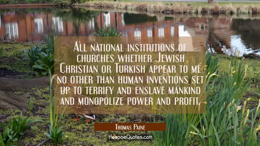All national institutions of churches whether Jewish Christian or Turkish appear to me no other tha Thomas Paine Quotes