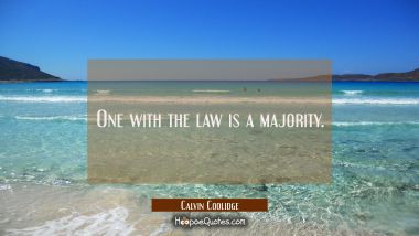 One with the law is a majority.