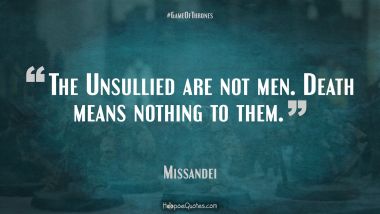 The Unsullied are not men. Death means nothing to them.