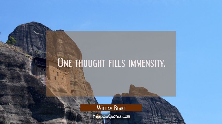 One thought fills immensity. William Blake Quotes