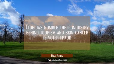 Florida&#039;s number three industry behind tourism and skin cancer is voter fraud