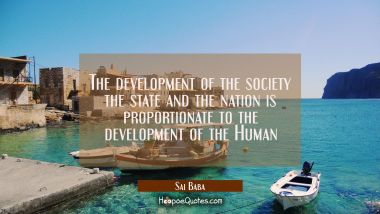 The development of the society the state and the nation is proportionate to the development of the  Sai Baba Quotes