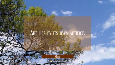 Art lies by its own artifice.