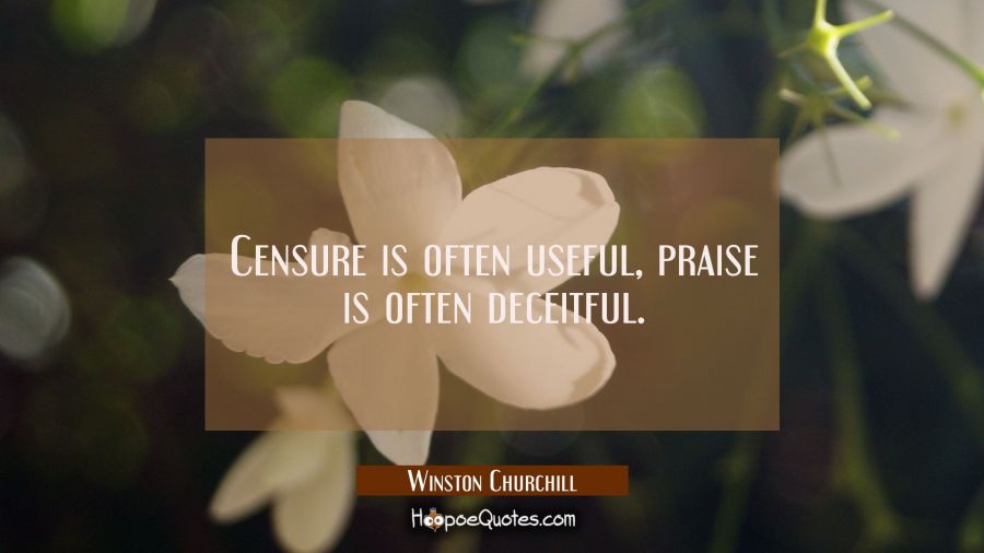 Censure is often useful praise is often deceitful Winston Churchill Quotes