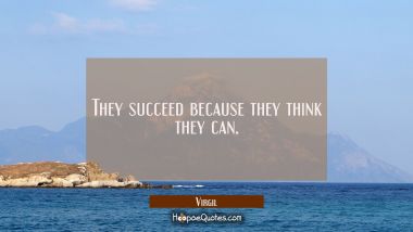 They succeed because they think they can.
