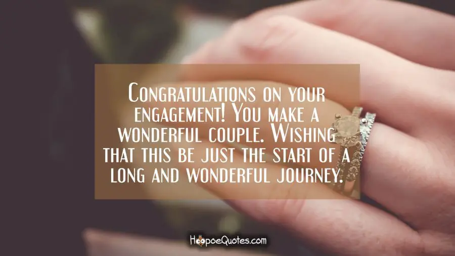 Congratulations on your engagement! You make a wonderful couple. Wishing that this be just the start of a long and wonderful journey. Engagement Quotes