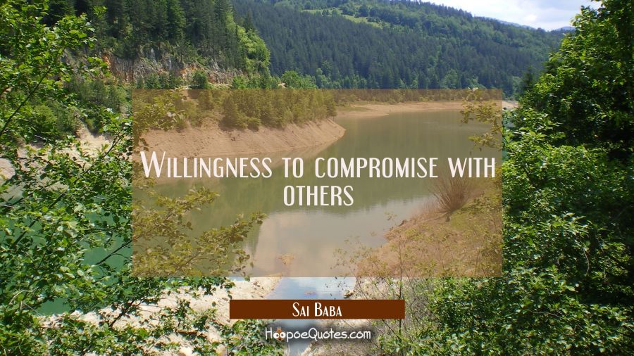 Willingness to compromise with others Sai Baba Quotes