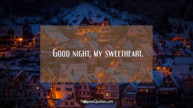 Good night, my sweetheart.