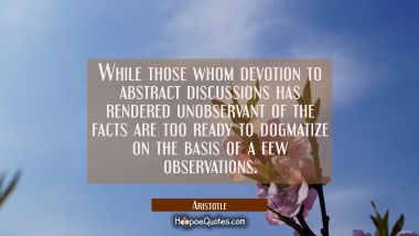 While those whom devotion to abstract discussions has rendered unobservant of the facts are too rea