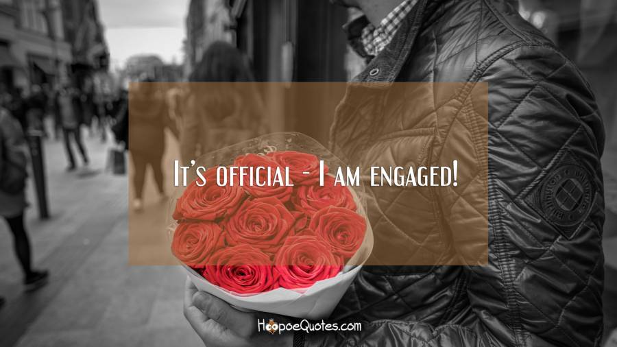 It&#039;s official - I am engaged! Engagement Quotes