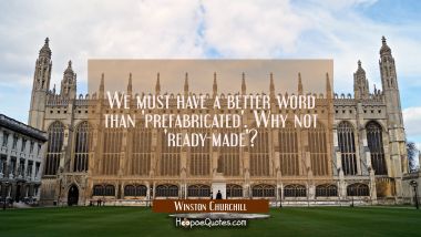 We must have a better word than 'prefabricated'. Why not 'ready-made'?