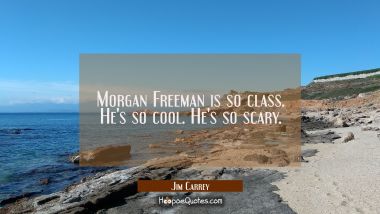 Morgan Freeman is so class. He&#039;s so cool. He&#039;s so scary.