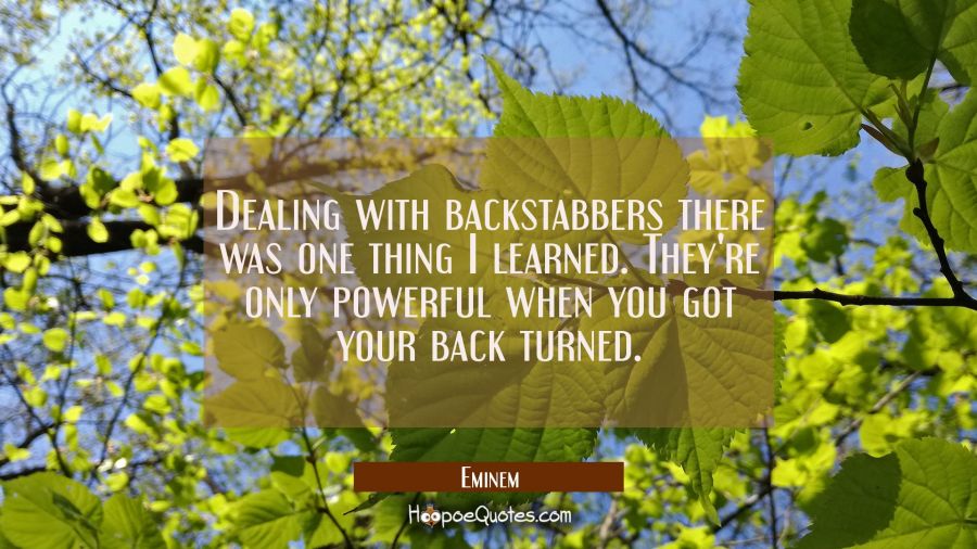 Dealing With Backstabbers There Was One Thing I Learned They re Only Dealing With Backstabbers There Was One Thing I Learned They re Only