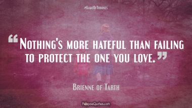 Nothing&#039;s more hateful than failing to protect the one you love.