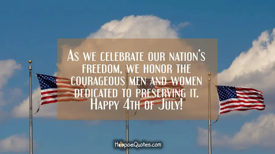 As we celebrate our nation&#039;s freedom, we honor the courageous men and women dedicated to preserving it. Happy 4th of July! Independence Day Quotes