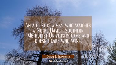 An atheist is a man who watches a Notre Dame - Southern Methodist University game and doesn&#039;t care 