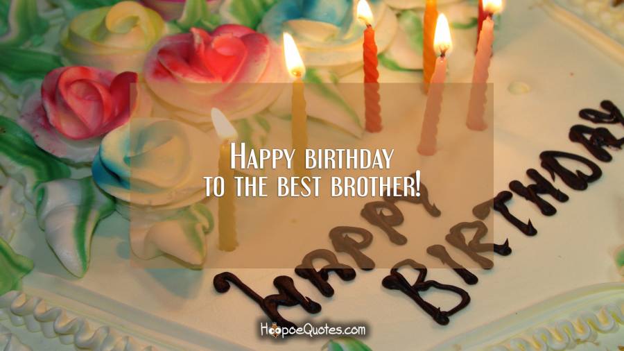Happy birthday to the best brother! Birthday Quotes