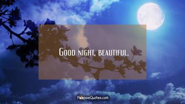 Good night, beautiful. Good Night Quotes