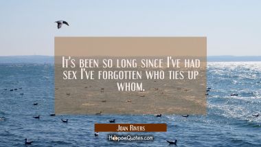 It&#039;s been so long since I&#039;ve had sex I&#039;ve forgotten who ties up whom.