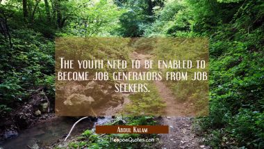 The youth need to be enabled to become job generators from job seekers.