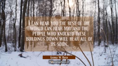 I can hear you the rest of the world can hear you and the people who knocked these buildings down w