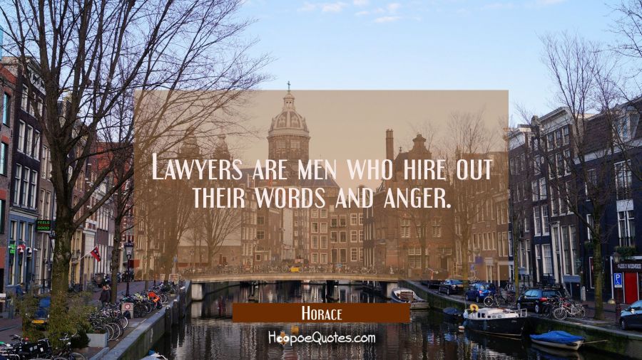 Lawyers are men who hire out their words and anger. Horace Quotes