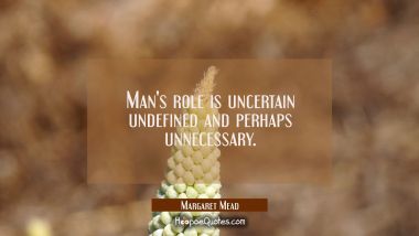 Man&#039;s role is uncertain undefined and perhaps unnecessary.
