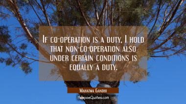 If co-operation is a duty I hold that non-co-operation also under certain conditions is equally a d