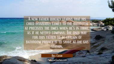 A new father quickly learns that his child invariably comes to the bathroom at precisely the times