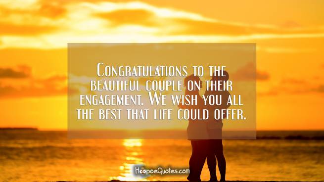 Congratulations to the beautiful couple on their engagement. We wish you all the best that life could offer.