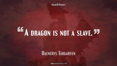 A dragon is not a slave.