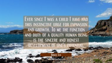 Ever since I was a child I have had this instinctive urge for expansion and growth. To me the funct