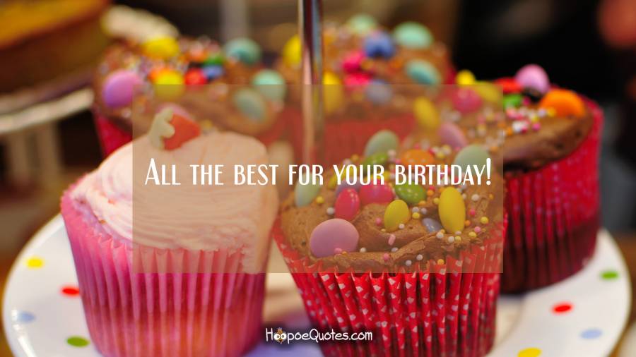 All the best for your birthday! Birthday Quotes