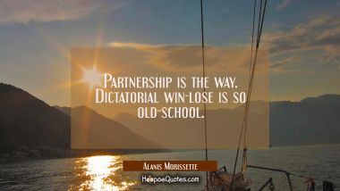 Partnership is the way. Dictatorial win-lose is so old-school.