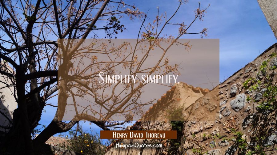 Simplify simplify. Henry David Thoreau Quotes