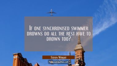 If one synchronised swimmer drowns do all the rest have to drown too?