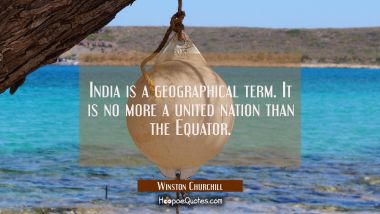 India is a geographical term. It is no more a united nation than the Equator.