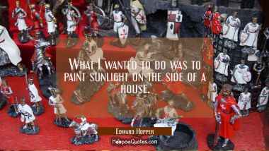 What I wanted to do was to paint sunlight on the side of a house.