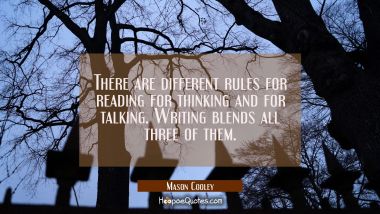 There are different rules for reading for thinking and for talking. Writing blends all three of the