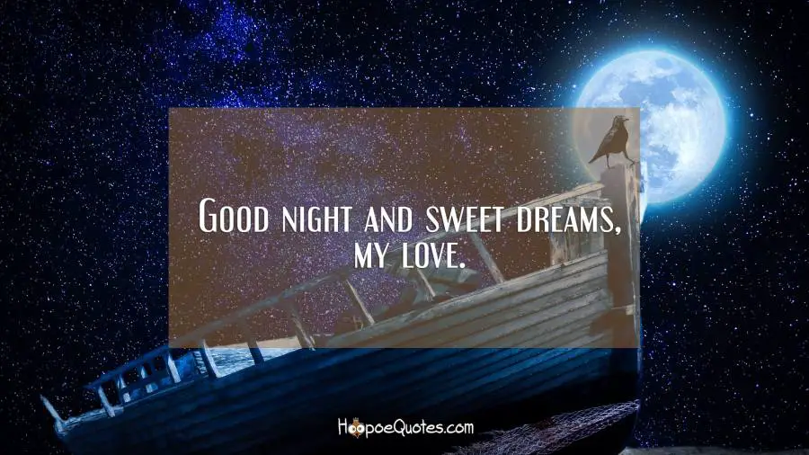 Good night and sweet dreams, my love. Good Night Quotes